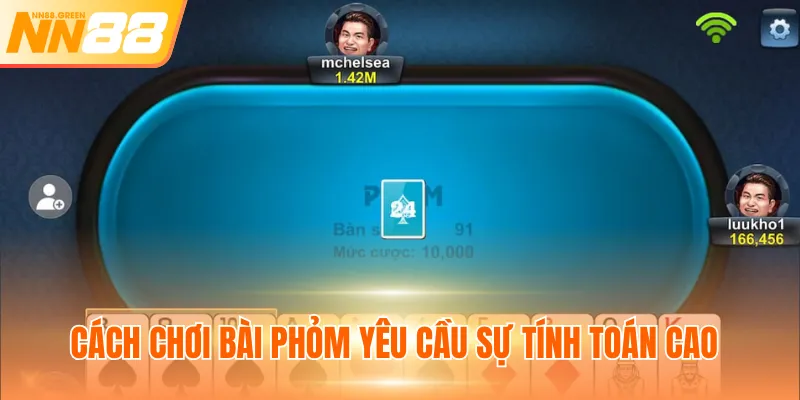 Cách chơi bài phỏm yêu cầu sự tính toán cao