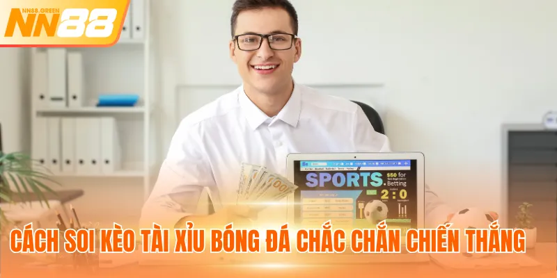 Cách soi kèo Tài Xỉu bóng đá chắc chắn chiến thắng