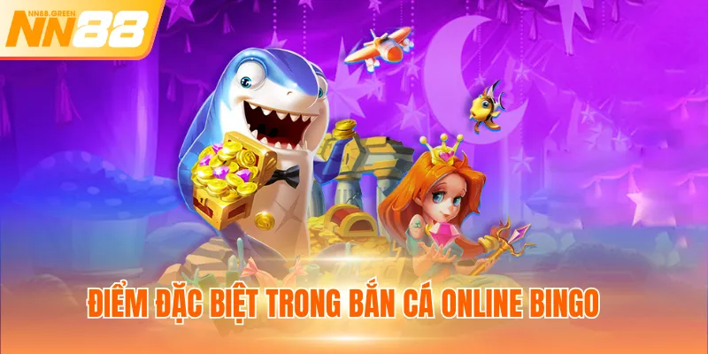 Điểm đặc biệt trong bắn cá online Bingo