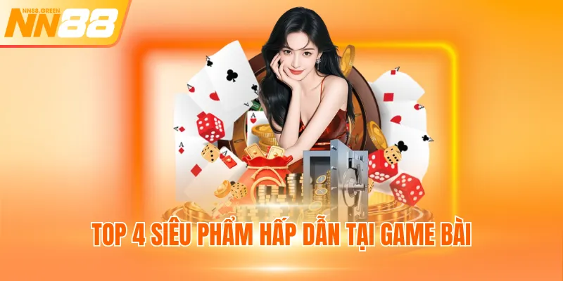 Top 4 siêu phẩm hấp dẫn tại game bài